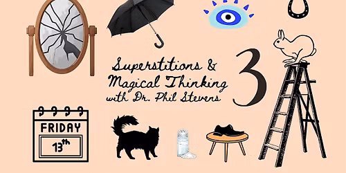 Superstitions and Magical Thinking, a discussion with Dr. Phil Stevens