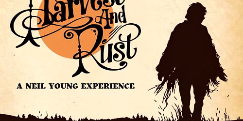 Harvest & Rust - A Neil Young Experience
