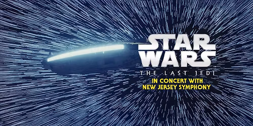 New Jersey Symphony Orchestra - Star Wars The Last Jedi In Concert at State Theatre New Brunswick