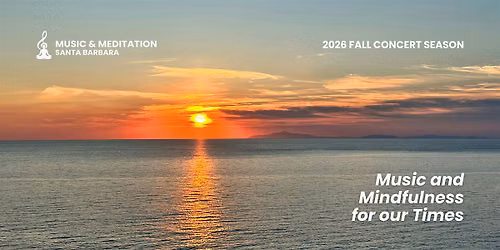 MUSIC & MEDITATION SANTA BARBARA - FALL 2026 SEASON