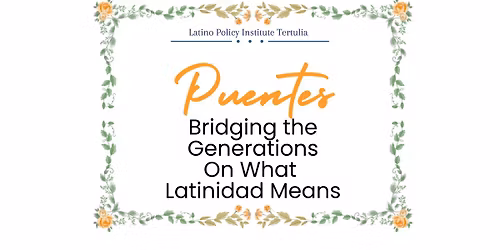 Puentes: Bridging the Generations on What Latinidad Means