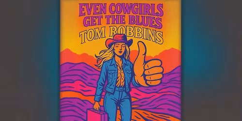 DENVER WRITERS BOOK CLUB: Even Cowgirls Get The Blues by Tom Robbins