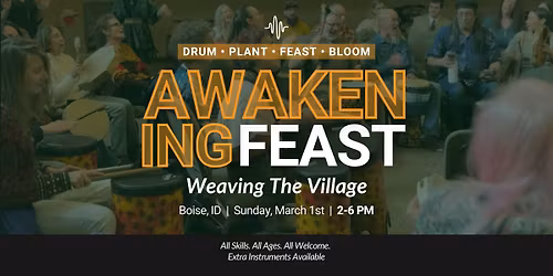 The Awakening Feast: Mobilize & Bloom (Community Drum Circle)