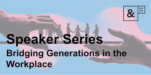IIDARMC: Speaker Series - Bridging Generations in the Workplace
