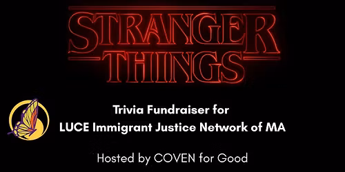 Trivia from the Upside Down: Stranger Things Trivia to Benefit LUCE Immigrant Justice Network of MA