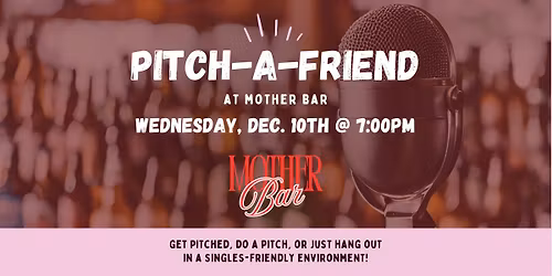 Pitch-A-Friend at Mother Bar:  Pitchmas