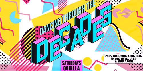 \ud83d\udcfc\ud83d\udcbf DECADES - EVERY SATURDAY AT GORILLA \ud83d\udcfc\ud83d\udcbf 80S, 90S, 00S & NOW \/\/ 3 ROOMS OF HITS INC. KARAOKE ROOM \ud83c\udfa4\ud83c\udf08