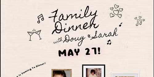 Family Dinner w\/Doug & Sarah w\/Billy Dankert and Rachel Bearinger!