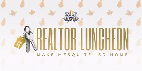 Make Mesquite ISD Home \u2013 Realtor Luncheon