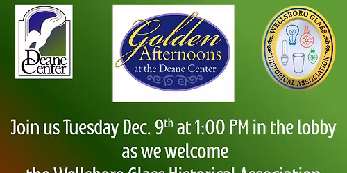 Dec. Golden Afternoons with the Wellsboro Glass Historical Assn.