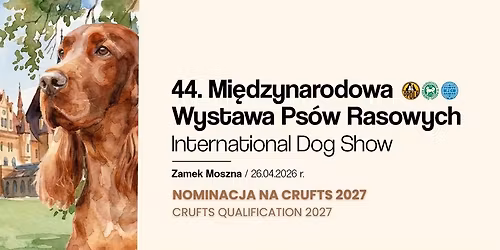 44. Mi\u0119dzynarodowa Wystawa Ps\u00f3w Rasowych Moszna 2026 - nominacja na CRUFTS 2027