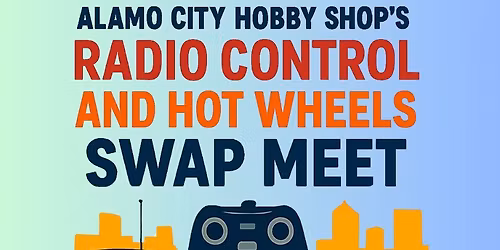 Alamo City Hobby Shop's R\/C and Hot Wheel Swap Meet