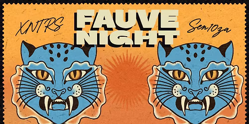 FAUVE NIGHT w\/ XNTRS & Sen10za 
