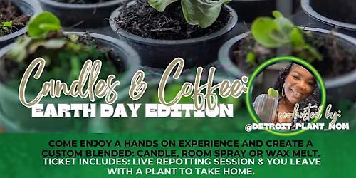 Copy of Candles & Coffee: Earth Day Edition(Hosted by @detroit_plant_mom)