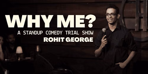 Why Me - Standup Comedy Trial show by Rohit George