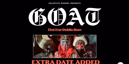 GOAT - 2ND SHOW ADDED at The Button Factory - by Selective Memory