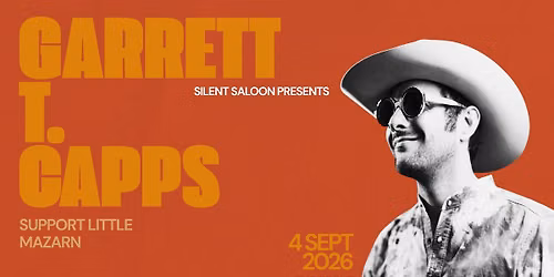 Silent Saloon presents Garrett T. Capps (support from Little Mazarn) - TICKETS GO ON SALE FRI 27 FEB