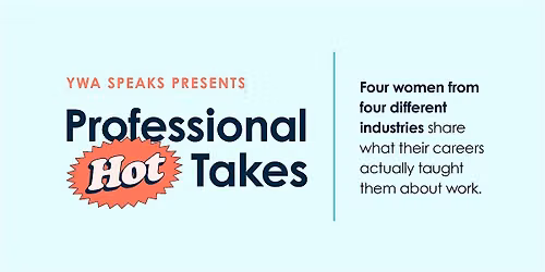 Professional Hot Takes: Career Talks + Networking | A YWA Speaks Evening