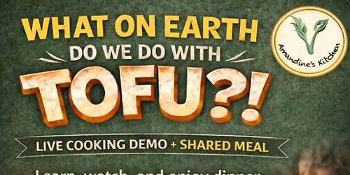 What on earth do we do with Tofu workshop + Meal