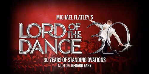 Michael Flatley's Lord Of The Dance - 30 Years of Standing Ovations