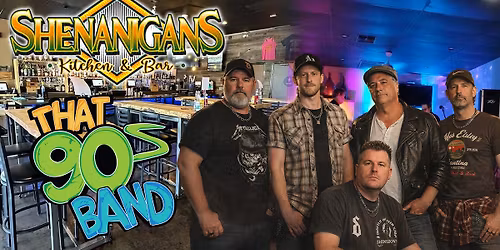 That 90\u2019s Band LIVE at Shenanigans Kitchen & Bar