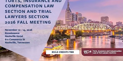 TICL and Trial Lawyers Section 2026 Fall Destination Meeting