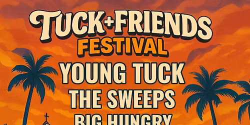 Young Tuck presents: TUCK AND FRIENDS FESTIVAL