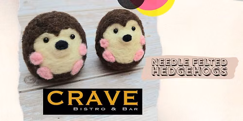 Needle Felted Hedgehogs at Crave Bistro & Bar! — Port Coquitlam, British Columbia