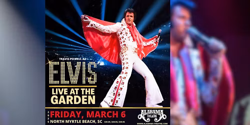 Elvis: Live at The Garden, Friday March 6, 2026, Alabama Theatre, North Myrtle Beach, SC
