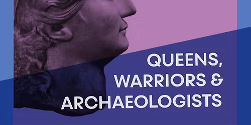 SOLD OUT! Guided Tour: Queens, Warriors & Archaeologists