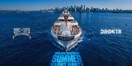 UBCxSFU Bollywood Summer Yacht Party - Sundowner (Season Opener) ft Droktr