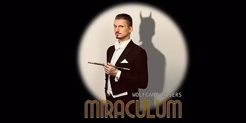 Wolfgang Moser live im Apollo: MIRACULUM - Wahre Zauberkunst