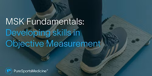 MSK Fundamentals: Developing skills in Objective Measurement