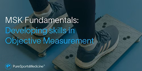 MSK Fundamentals: Developing skills in Objective Measurement