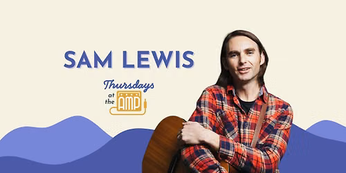 Thursdays at the Amp | Sam Lewis 