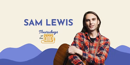 Thursdays at the Amp | Sam Lewis