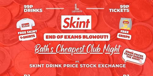 Skint Mondays - End of Exams Blowout! \/\/ Bath's Cheapest Club Night \/\/ ft. Skint Drink Exchange \/\/ 99p Drinks \/\/ 99p Tickets