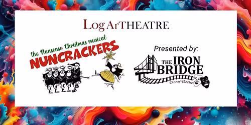NUNCRACKERS-Dinner Theatre- Presented By The Iron Bridge Dinner Theatre