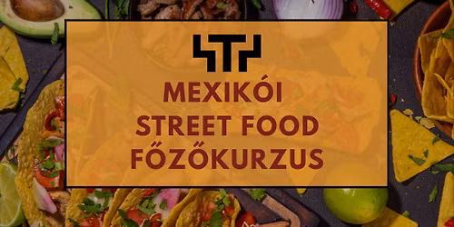 Mexik\u00f3i Street Food f\u0151z\u0151kurzus 