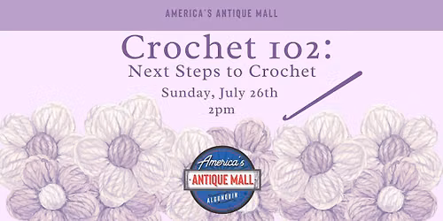 Crochet 102: Next Steps to Crochet: Sunday, July 26th, 2pm