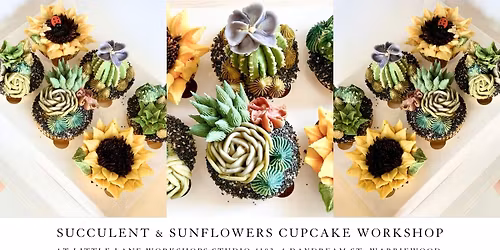 SUCCULENTS & SUNFLOWERS CUPCAKE DECORATING WORKSHOP