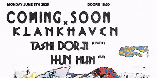 COMING SOON x KLANKHAVEN: TASHI DORJI (US\/BT) \/\/ HUN HUN (BE)