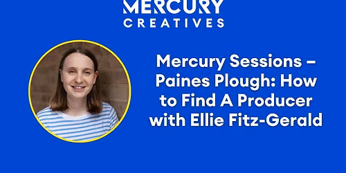Mercury Sessions \u2013 Paines Plough: How to Find A Producer
