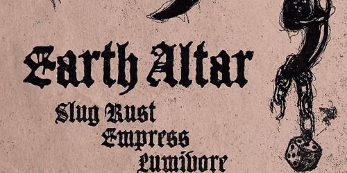 EARTH ALTAR \/\/ EMPRESS \/\/ LUMIVORE \/\/ SL\u00dcG RUST. September 11, 2026 @ Kami Inn