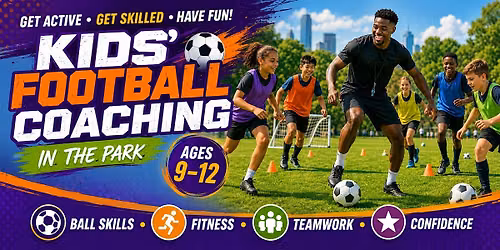\u26bd KIDS\u2019 FOOTBALL COACHING IN THE PARK \u26bd For children aged 9\u201312
