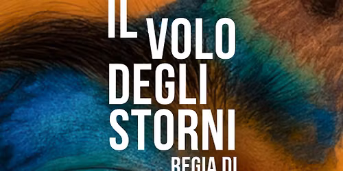 IL VOLO DEGLI STORNI - Regia di Monica Felloni