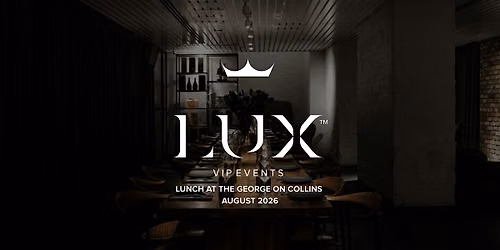 LUX VIP MELB : Lunch at The George on Collins (August 2026)