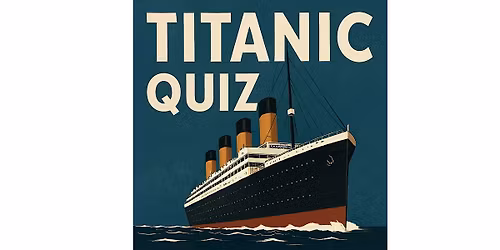 The First Great Titanic & Belfast Maritime Quiz