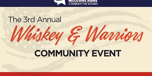 3rd Annual Whiskey & Warriors Community Event, Benefiting Welcome Home