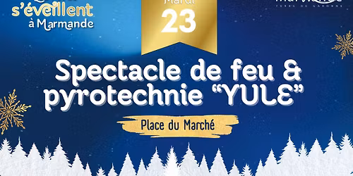 \ud83d\udd25 Spectacle de feu & pyrotechnie \u201cYule\u201d \ud83d\udd25